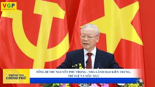 Tổng Bí thư Nguyễn Phú Trọng  Nhà lãnh đạo kiên trung trí tuệ và mẫu mực [upl. by Huang8]