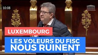 LUXEMBOURG  LES VOLEURS DU FISC NOUS RUINENT  Mélenchon [upl. by Kimble]