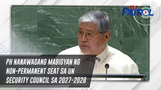 PH nanawagang mabigyan ng nonpermanent seat sa UN Security Council sa 20272028  TV Patrol [upl. by Thrift]