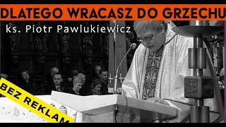 Ks Piotr Pawlukiewicz ⚠️ DLATEGO wracasz do grzechu [upl. by Giglio]