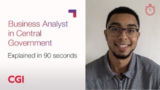 CGI UK  Careers  Roles explained in 90 seconds – Business Analyst in Central Government [upl. by Yentnuoc]