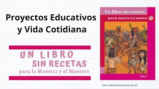 Un libro sin recetas  Fase 4  Proyectos Educativos y Vida Cotidiana [upl. by Chyou]