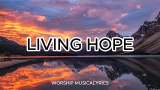 LIVING HOPE LYRICS SONG [upl. by Schaefer886]