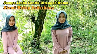 TAK SENGAJA JUMPA JANDA DESA CANTIK DI TENGAH HUTAN ALAMI HIDUP SEDERHANA DIPELOSOK PEDESAAN [upl. by Rubenstein]