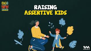 Big Talk About Tiny Humans Ep 02 Raising Assertive Kids [upl. by Edme]