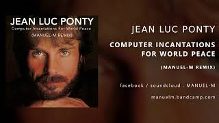 Jean Luc Ponty  Computer Incantations For World Peace ManuelM Remix [upl. by Maidie306]