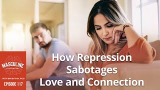 How Emotional Repression Sabotages Love and Connection  117 Masc Psychology Podcast w David Tian [upl. by Aehs314]