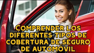 Comprender los diferentes tipos de cobertura de seguro de automóvil [upl. by Hajin]