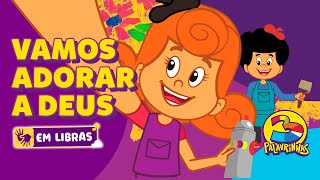 Vamos Adorar a Deus em LIBRAS  3 Palavrinhas  Volume 8  OFICIAL Desenho Infantil [upl. by Yecats]