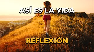 REFLEXIÓN  ASÍ ES LA VIDA Reflexiones de la vida mensajes positivos para reflexionar De Dios [upl. by Strohben]