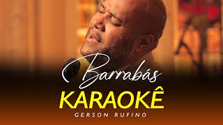 Gerson Rufino  Barrabás Karaokê Top Clipe Gospel [upl. by Federica487]