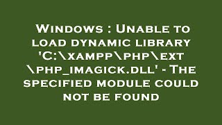 Windows  Unable to load dynamic library C\xampp\php\ext\phpimagickdll  The specified module c [upl. by Yruj]