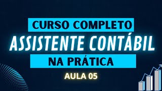 Contabilidade Curso Assistente Contábil na prática  AULA 05  LCont [upl. by Alyks948]