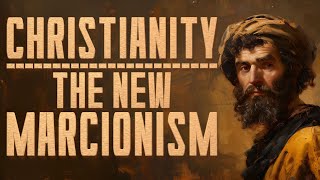 Christianity The New Marcionism [upl. by Eemla]