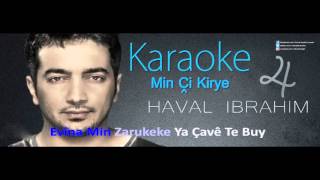 Haval Ibrahim  min çi kirye من چ کریە Karaoke [upl. by Ernald50]