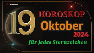 HOROSKOP FÜR DEN 19 OKTOBER 2024 FÜR ALLE STERNZEICHEN [upl. by Yecnahc]