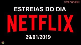 ESTREIAS NETFLIX DO DIA 29012019  GUIA DEFINITIVO DE TUDO [upl. by Normak]