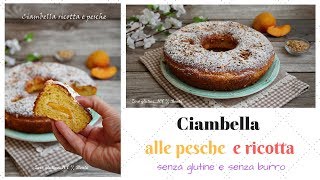 Ciambella alle pesche e ricotta senza glutine e senza burro [upl. by Berte]