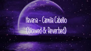 Havana  Slowed amp Reverbed By Myst Audios   Camila Cabello amp ft Young Thug [upl. by Etteuqram]