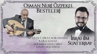 İbrahim Suat Erbay  Osman Nuri Özpekel Besteleri İsfahan ü Şîraz Makamında Kâru Lûgaz [upl. by Mar]