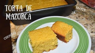 TORTA DE MAZORCA PASTEL DE CHOCLOmanapola [upl. by Retxed574]