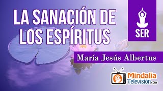 La sanación de los espíritus por María Jesús Albertus [upl. by Araeit]