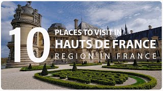 Top Ten Tourist Places to Visit in Hauts de France Region  France [upl. by Airetnahs]