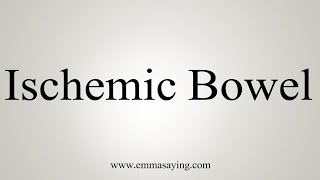 How To Say Ischemic Bowel [upl. by Prince]