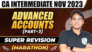 Advanced Accounts Super Revision Marathon Part3  CA Inter Nov 2023  CA Nitin Goel  CA Inter [upl. by Mandy]