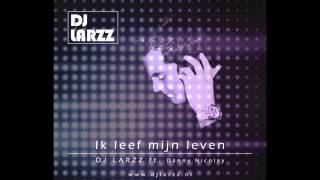 DJ Larzz  ft Danny Nicolay  Ik leef mijn leven [upl. by Ailimat]