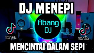 DJ MENEPI REMIX FULL BASS VIRAL TIKTOK TERBARU 2023  MENCINTAI DALAM SEPI [upl. by Nylknarf]