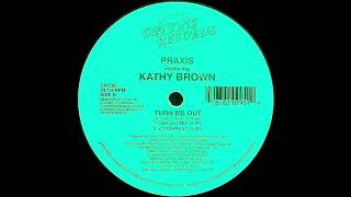 Praxis ft Kathy Brown  Turn Me Out Swing 52 Mix Cutting Records 1994 [upl. by Naval]