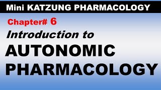 Chp06 Mini KATZUNG Pharma  Introduction to AUTONOMIC PHARMACOLOGY  ANS Drugs [upl. by Leary924]