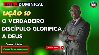 Lição 10 o verdadeiro discipulo glorfica a Deus EBD Betel dominical 4 tri 2023 [upl. by Haet]