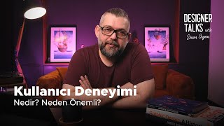 Kullanıcı Deneyimi Nedir ve Neden Önemli  Designer Talks [upl. by Idnak]