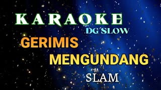 KARAOKE NOSTALGIA DG SLOW RITME LEBIH SLOW GERIMIS MENGUNDANG SLAM CIPTAAN SAARI AMRI [upl. by Upton]