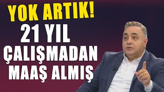 Bakın 21 yıl çalışmadan maaş alan o isim kimmiş [upl. by Yelsnit]