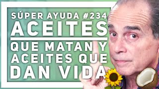 SÚPER AYUDA 234 Aceites Que Matan Y Aceites Que Dan Vida [upl. by Yrtnahc]