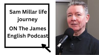 Sam Millars Life Journey  On the James English Podcast [upl. by Alexandre589]