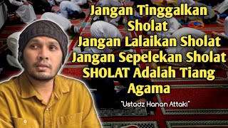 Ustadz Hanan Attaki  Jangan Tinggalkan SholatJangan Sepelekan Tentang Sholat Luar Biasa Dosanya [upl. by Sansen]