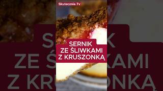 SERNIK ZE ŚLIWKAMI pod kruszonką deser sernik skutecznietv [upl. by Sihun]