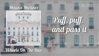 Melanie Martinez  Wheels On The Bus Audio 8D amp Lyrics [upl. by Leiad140]