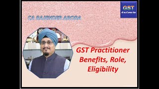 GST PractitionerBenefits  Role  Eligibility  By CA Rajender Arora [upl. by Akemed185]