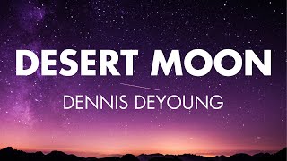 Desert Moon  Dennis DeYoung Lyrics [upl. by Idur]