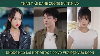 Thần y ẩn danh xuống núi tìm vợ không ngờ lại hốt được 3 cô vợ vừa đẹp vừa ngon [upl. by Cas]