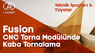 Fusion  CNC Torna Modülünde Kaba Tornalama [upl. by Namajneb]