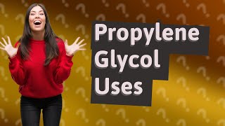 What are the uses of propylene glycol [upl. by Amo]