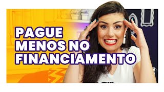 COMO DIMINUIR O FINANCIAMENTO Passo a passo prático pra fazer AGORA [upl. by Ahsilac]