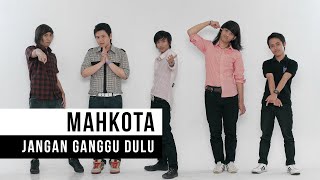 Mahkota  Jangan Ganggu Dulu Official Music Video [upl. by Annal]