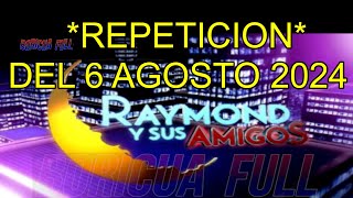 REPETICION Raymond y Sus Amigos REPETICION Parte del 6 Agosto 2024 LEER DESCRIPCION [upl. by Shepherd]